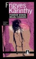 Podróż wokół mojej czaszki - Frigyes Karinthy