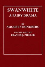 Swanwhite - August Strindberg, Francis J. Ziegler