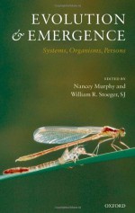 Evolution and Emergence: Systems, Organisms, Persons - William R. Stoeger Sj, Nancey Murphy