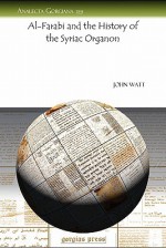 Al-Farabi and the History of the Syriac Organon - John Watt