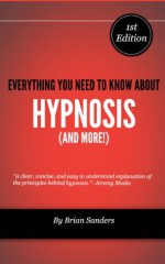 Everything You Need To Know About Hypnosis (And More!) - Brian Sanders