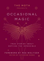 The Moth Presents Occasional Magic - Catherine Burns