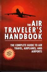 The Air Traveler's Handbook: The Complete Guide to Air Travel, Airplanes, and Airports - Helen Varley