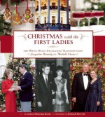 Christmas with the First Ladies: The White House Decorating Tradition from Jacqueline Kennedy to Michelle Obama - Coleen Christian Burke, Deborah Norville