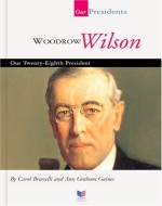 Woodrow Wilson: Our Twenty-Eighth President - Carol Brunelli, Ann Gaines