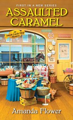 Assaulted Caramel (An Amish Candy Shop Mystery) - Amanda Flower