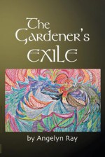 The Gardener's Exile - Angelyn Ray