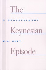 The Keynesian Episode - William H. Hutt