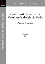 Content and Context of the Visual Arts in the Islamic World - Priscilla Soucek