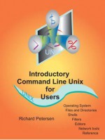 Introductory Command Line Unix for Users - Richard Petersen