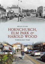 Hornchurch, Elm Park And Harold Wood Through Time - Brian Evans