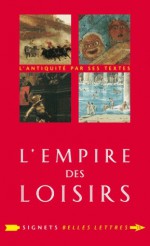 L'empire des loisirs - L'otium des Romains - Jean-Noël Robert, Georges Vigarello