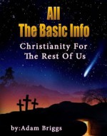 All the Basic Info - Christianity for the Rest of Us - Adam Briggs