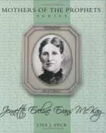 Mothers of the Prophets: Jennette Eveline Evans McKay - Lisa J. Peck