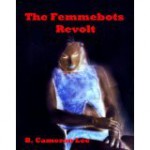 The Femmebots Revolt - B. Cameron Lee