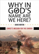 Why in God's Name Are We Here? - David Horton