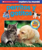 Scholastic Explora Tu Mundo: Perritos y gatitos: (Spanish language edition of Scholastic Discover More: Puppies and Kittens) - Penelope Arlon