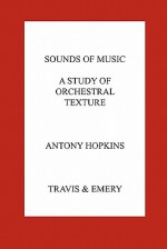 Sounds of Music. a Study of Orchestral Texture. Sounds of the Orchestra - Antony Hopkins