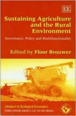 Sustaining Agriculture and the Rural Environment: Governance, Policy, and Multifunctionality - Floor Brouwer