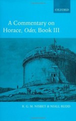 A Commentary on Horace: Odes Book III: Bk. 3 - R.G. M. Nisbet, Niall Rudd