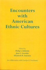 Encounters with American Ethnic Cultures - Philip L. Kilbride, Kilbride, Philip L. Kilbride, Philip L., Jane C. Goodale, Elizabeth R. Ameisen, Lorraine Murray, Karen L. Belsey, Andrew Millstein, Philip Baldinger, Beth Batten, Monica Schoch-Spana, Jennifer Krier, Anna Dahlem, Erin M. Hebard, Gita Srinivasan, Reb