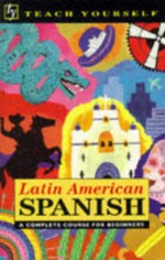 Latin American Spanish: A Complete Course for Beginners - Juan Kattán-Ibarra