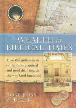 Wealth in Biblical Times - Rose Ross Zediker, Stephen B. Woodruff