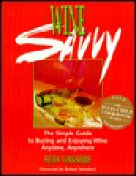 Wine Savvy: The Simple Guide to Buying and Enjoying Wine Anytime, Anywhere - Heidi Yorkshire, Robert Mondavi