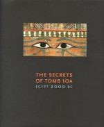 The Secrets of Tomb 10a: Egypt 2000 BC - Rita Freed, Lawrence Berman, Nicholas Picardo, Denise M. Doxey