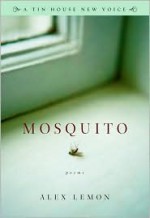 Mosquito - Alex Lemon, Mark Doty