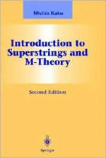 Introduction to Superstrings and M-Theory (Graduate Texts in Contemporary Physics) - Michio Kaku, J.L. Birman, H.E. Stanley, J.W. Lynn, M.P. Silverman, M. Voloshin