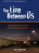 The Line Between Us: Teaching about the Border and Mexican Immigration - Bill Bigelow