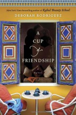 A Cup of Friendship - Deborah Rodriguez