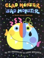 Glad Monster, Sad Monster - Ed Emberley, Anne Miranda