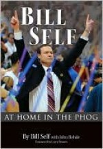 BILL SELF: At Home in the Phog - Bill Self, John Rohde