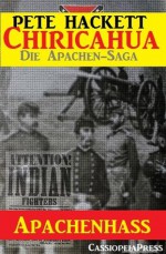 Apachenhass - Band 1 von 8 (Chiricahua - Die Saga der Apachenkriege) (German Edition) - Pete Hackett, Steve Mayer