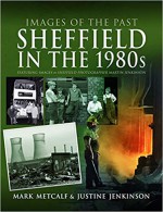 Sheffield in the 1980s: Featuring Images of Sheffield Photographer, Martin Jenkinson (Images of the Past) - Mark Metcalf, Justine Jenkinson