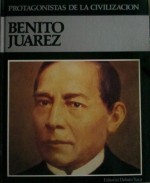 Benito Juárez (Protagonistas de la Civilización, #24) - Ian Gibson, Isabel Belmonte, Ignacio Fernández Toca, Ignacio Martín, Ruth Betegón