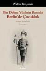 Bin Dokuz Yüzlerin Başında Berlin’de Çocukluk - Walter Benjamin, Tevfik Turan