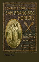 The San Francisco Horror Together With Other Diaster Stories From Around The World. Illustrated 1906 Edition - Trumbull White, Samuel Fallows