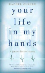 Your Life in My Hands - Rachel Clarke