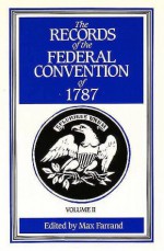 The Records of the Federal Convention of 1787: 1937 Revised Edition in Four Volumes, Volume 2 - Max Farrand