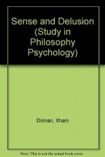 Sense and Delusion (Study in Philosophy Psychology) - Ilham Dilman, D.Z. Phillips