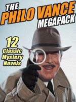 The Philo Vance Megapack: 12 Classic Mysteries - The Complete Series - Van Dine, S.S.