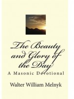 The Beauty and Glory of the Day - Walter William Melnyk