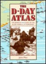 The Facts on File D-Day Atlas: The Definitive Account of the Allied Invasion of Normandy - John Mann