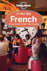 Lonely Planet Fast Talk French (Phrasebook) - Michael Janes, Jean-Pierre Masclef, Jean-Bernard Carillet