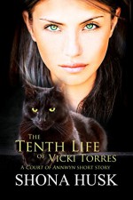 The Tenth Life of Vicki Torres: A Court of Annwyn short story - Shona Husk