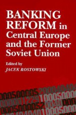 Banking Reform in Central Europe and the Former Soviet Union - Jacek Rostowski