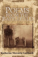 Poems from the Battlefield - Katherine Mercurio Gotthardt